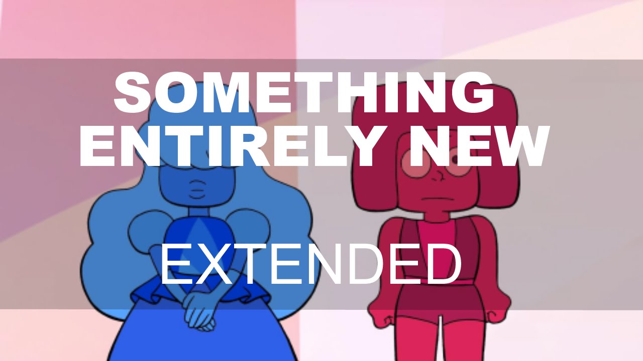 [Extended] Something Entirely New - Steven Universe