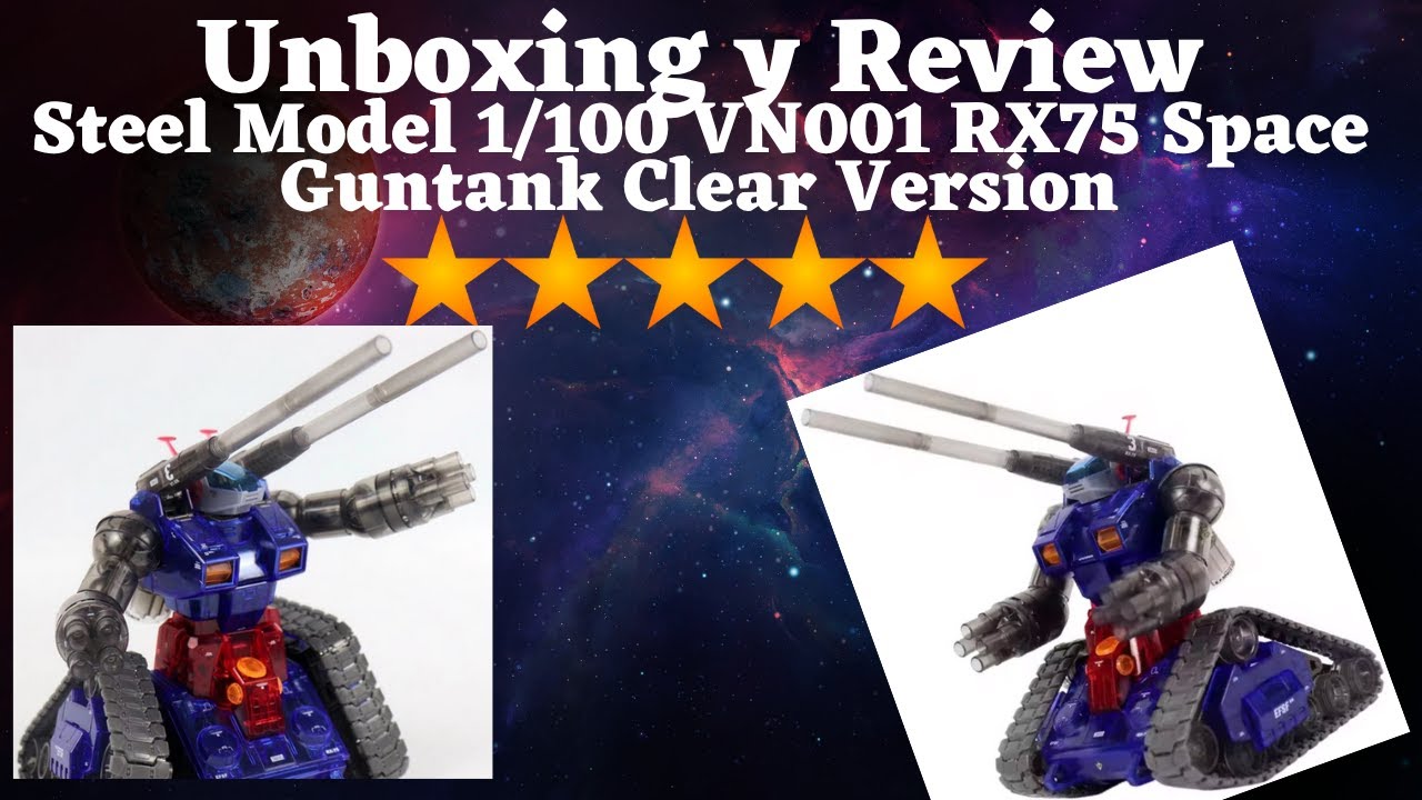 Unboxing y Review - Steel Model 1/100 VN001 RX75 Space Guntank Clear Version