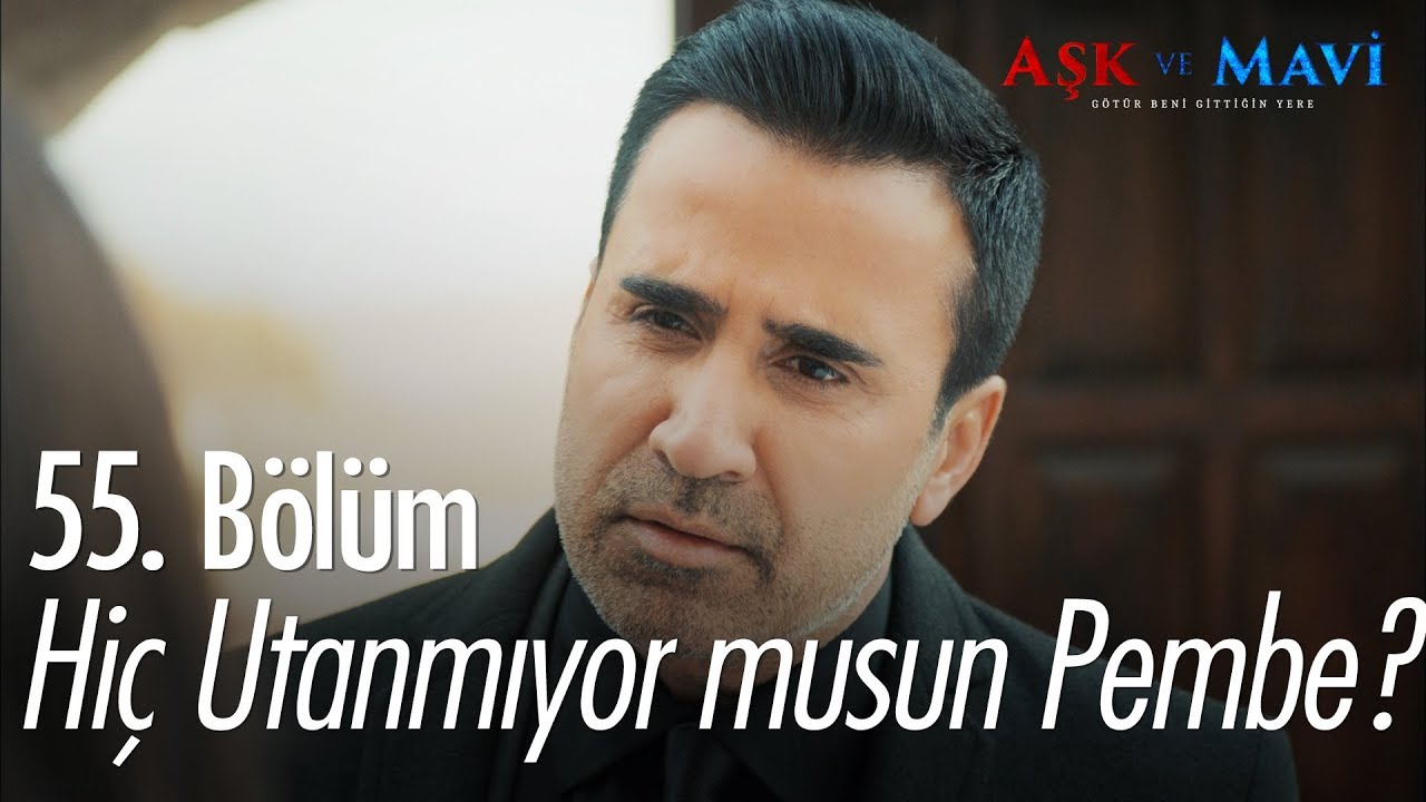 Hiç utanmıyor musun Pembe? - Aşk ve Mavi 55. Bölüm