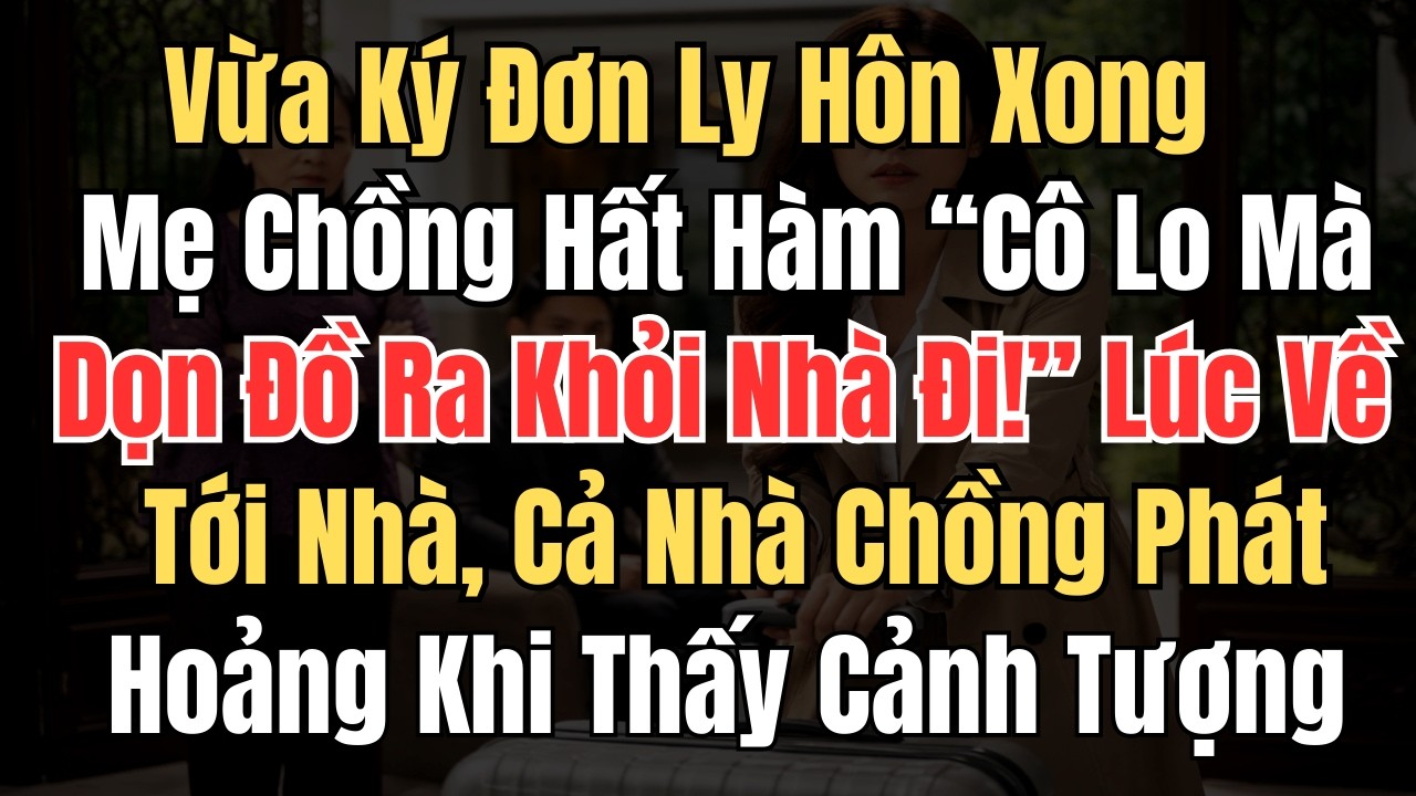 Vừa Ký Đơn Ly Hôn Xong, Mẹ Chồng Hất Hàm 