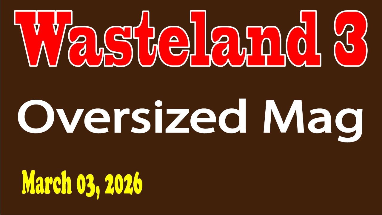 Wasteland 3 Oversized mag (03-03-2026)