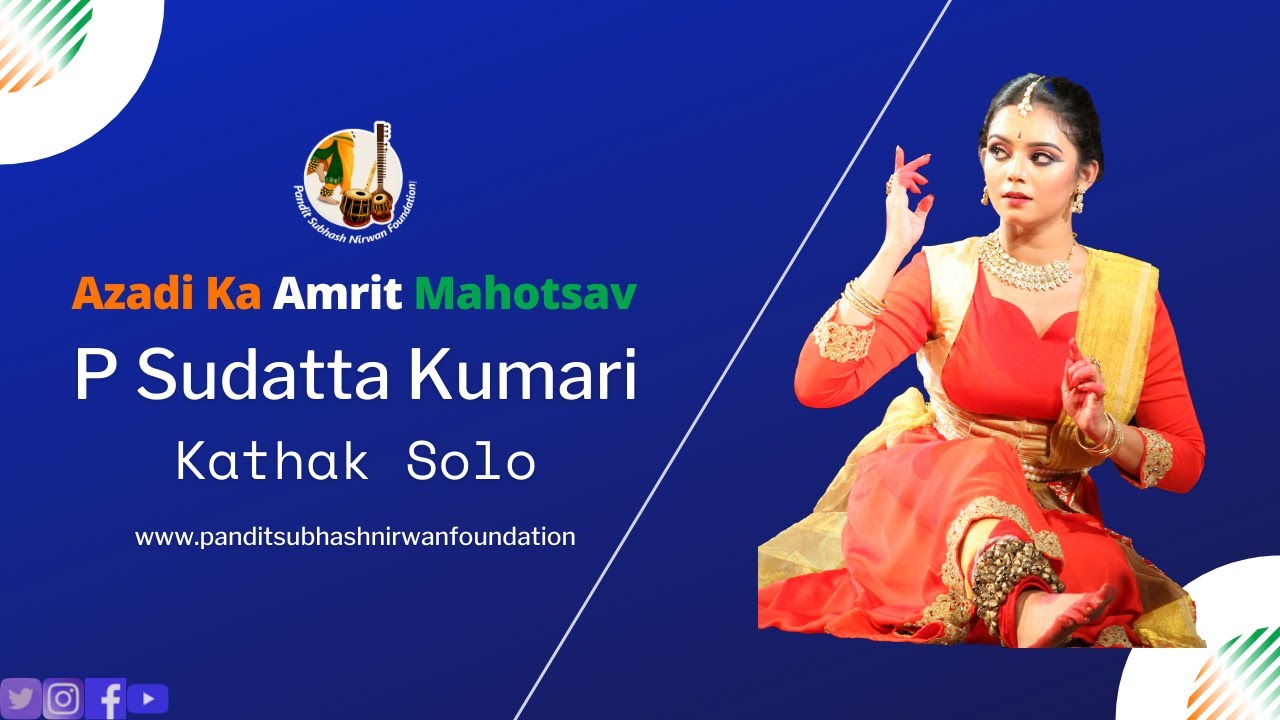 P Sudatta Kumari | Kathak | Azadi Ka Amrit Mahotsav | Pandit Subhash Nirwan Foundation