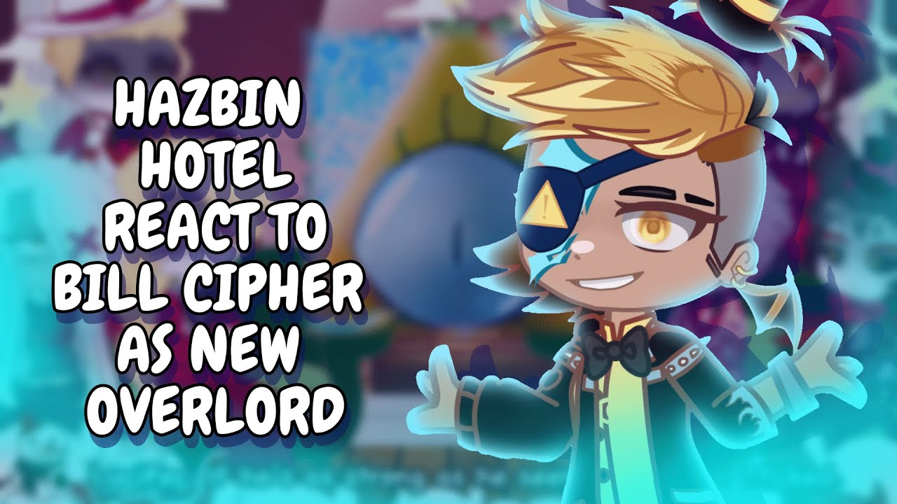 Hazbin Hotel React To Bill Cipher As New Overlord || Gacha React