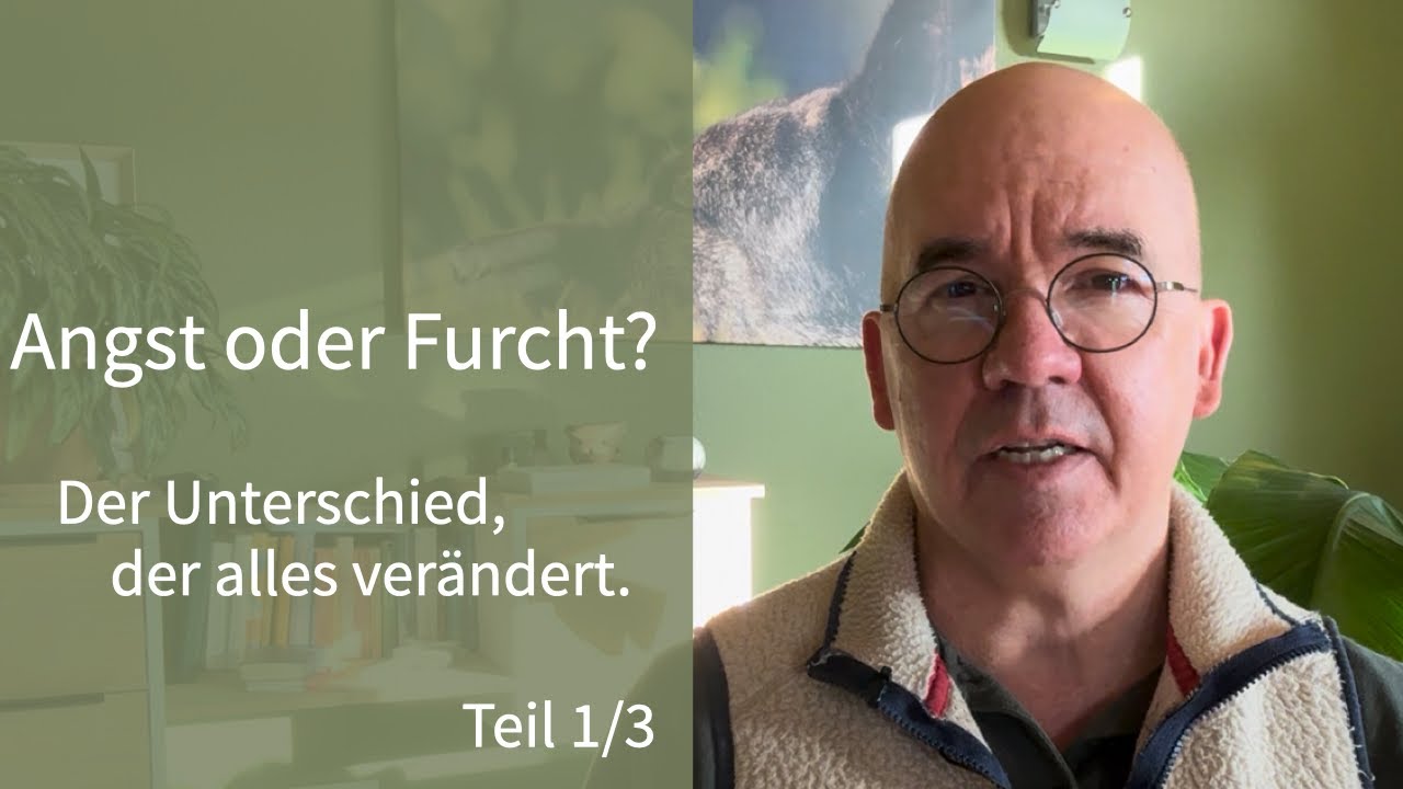 Angst oder Furcht - der Unterschied, der alles verändert. 1/3