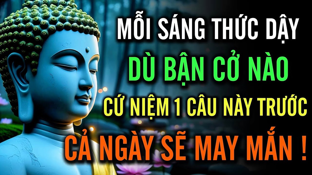 Sáng Nào Cũng Niệm Một Câu Này – Cả Ngày May Mắn, Bình An, Mọi Việc Hanh Thông