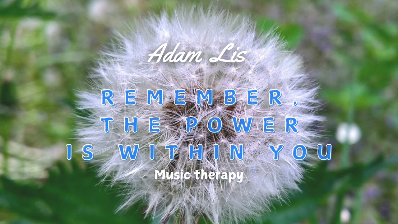 Adam Lis Music Therapy Remember, the power is within you