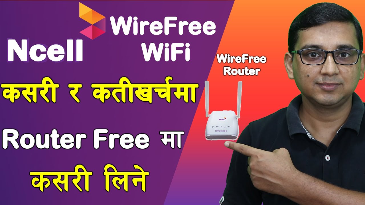 NCELL WireFree WiFi With NCELL Router कसरी र कती खर्चमा लिन सकिन्छ ?