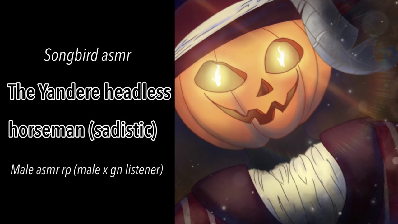 The yandere headless horseman (sadistic) (males asmr rp (male x gn listener)