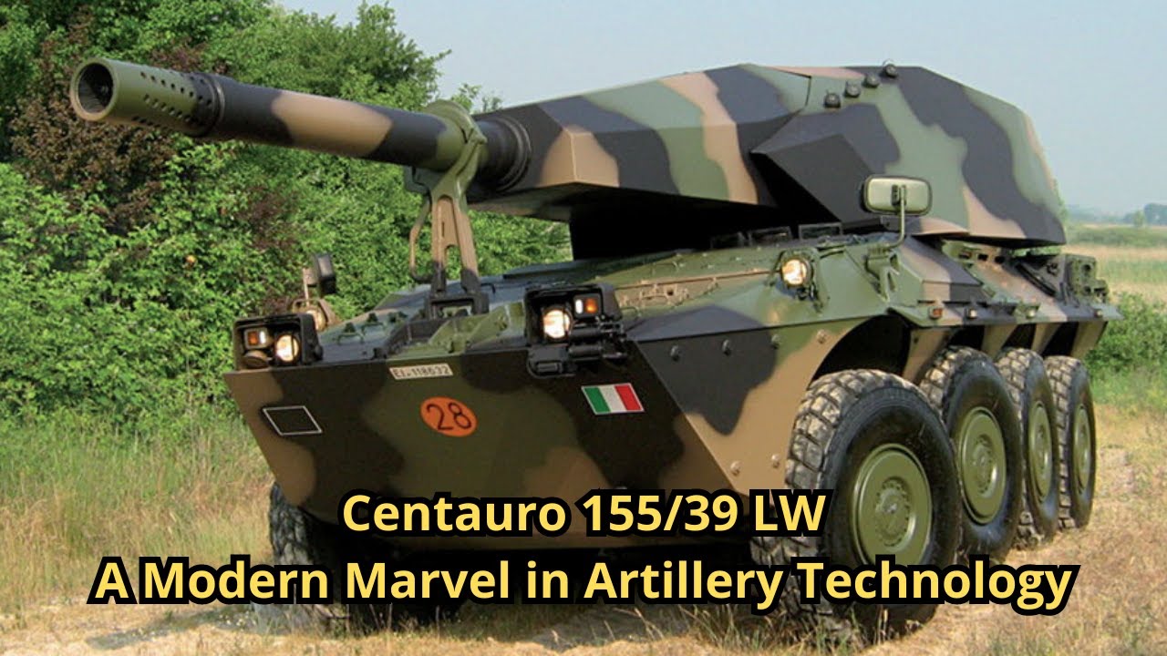 Centauro 155/39 LW: A Modern Marvel in Artillery Technology