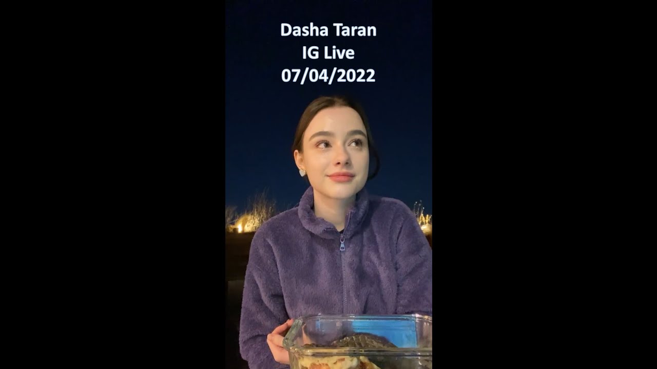 Dasha Taran ❤  ✯ IG Live/Mukbang ✯ 07/04/2022