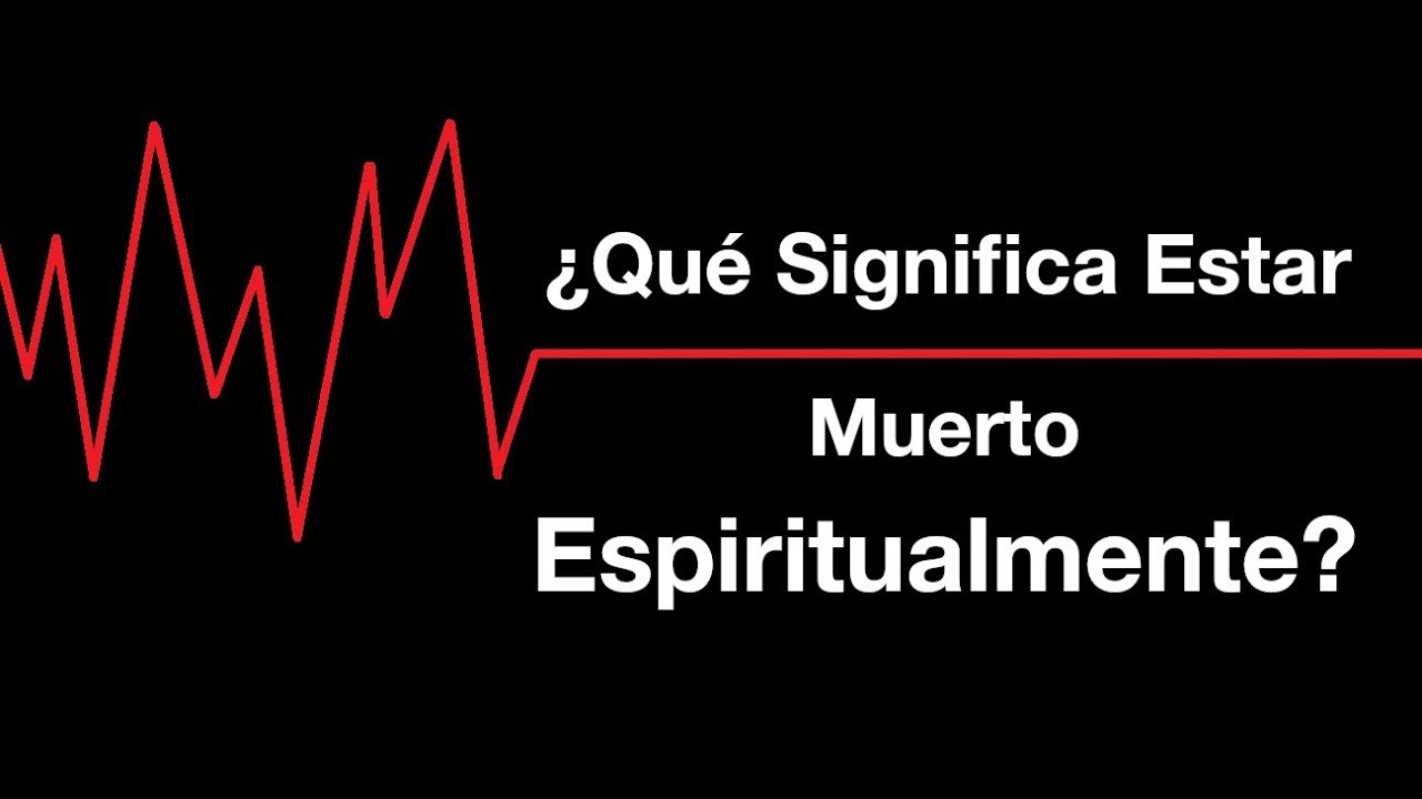 &iquest;Qu&eacute; Significa Estar MUERTO ESPIRITUALMENTE? ─ Por Fe Andamos