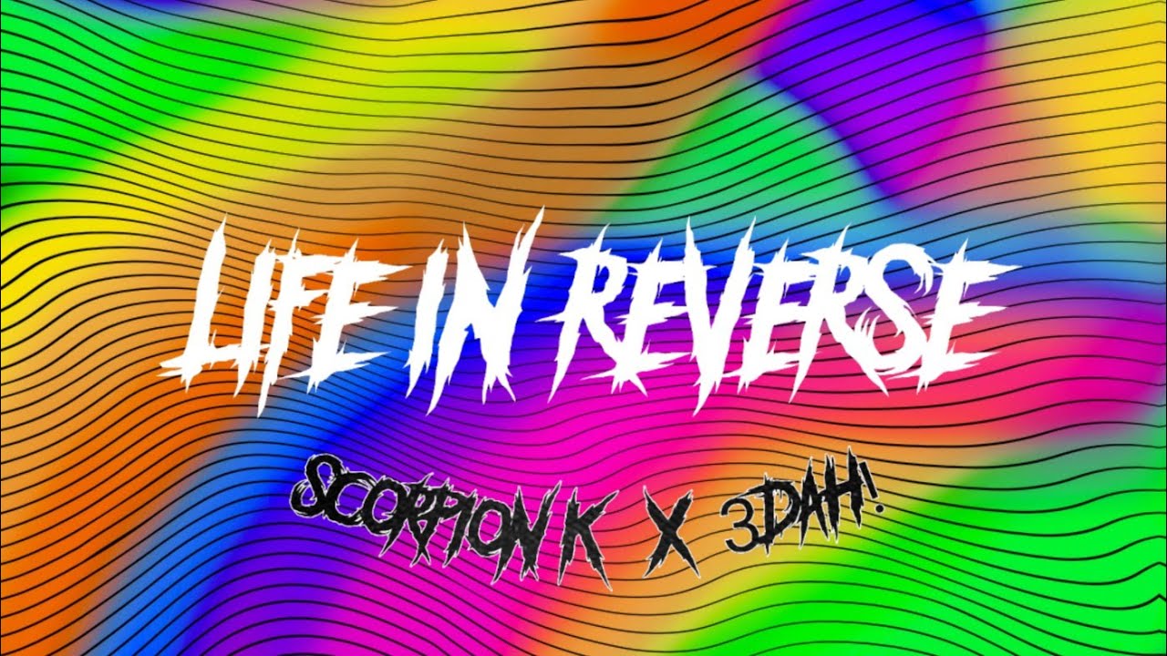 SCORPION K X 3DAH! - LIFE IN REVERSE (PROD. GAXILLIC)