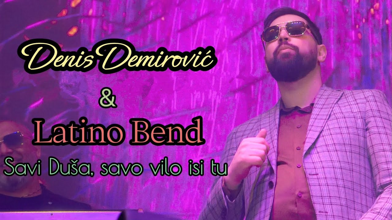 Denis Demirović & Latino Bend - Savi Duša, savo vilo isi tu