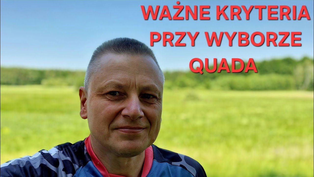 NAJWAŻNIEJSZE KRYTERIA PRZY WYBORZE QUADA.