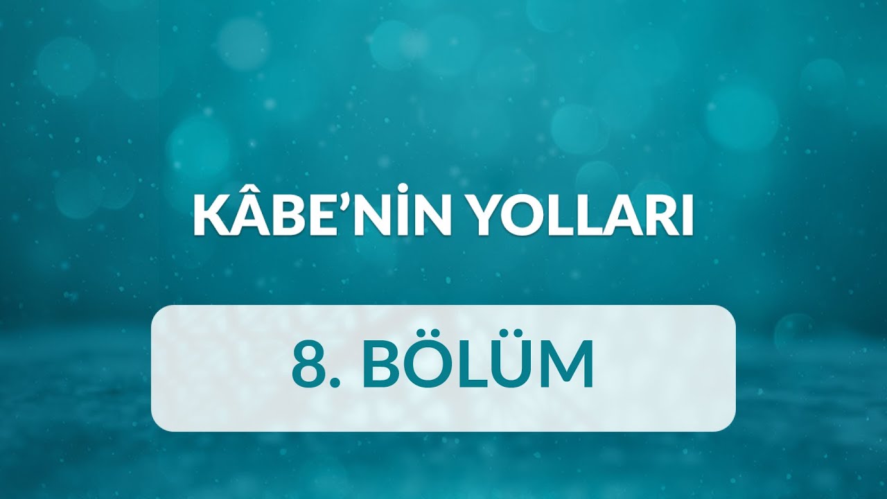 Mahmud Erol Kılıç - Kâbe’nin Yolları 8.Bölüm