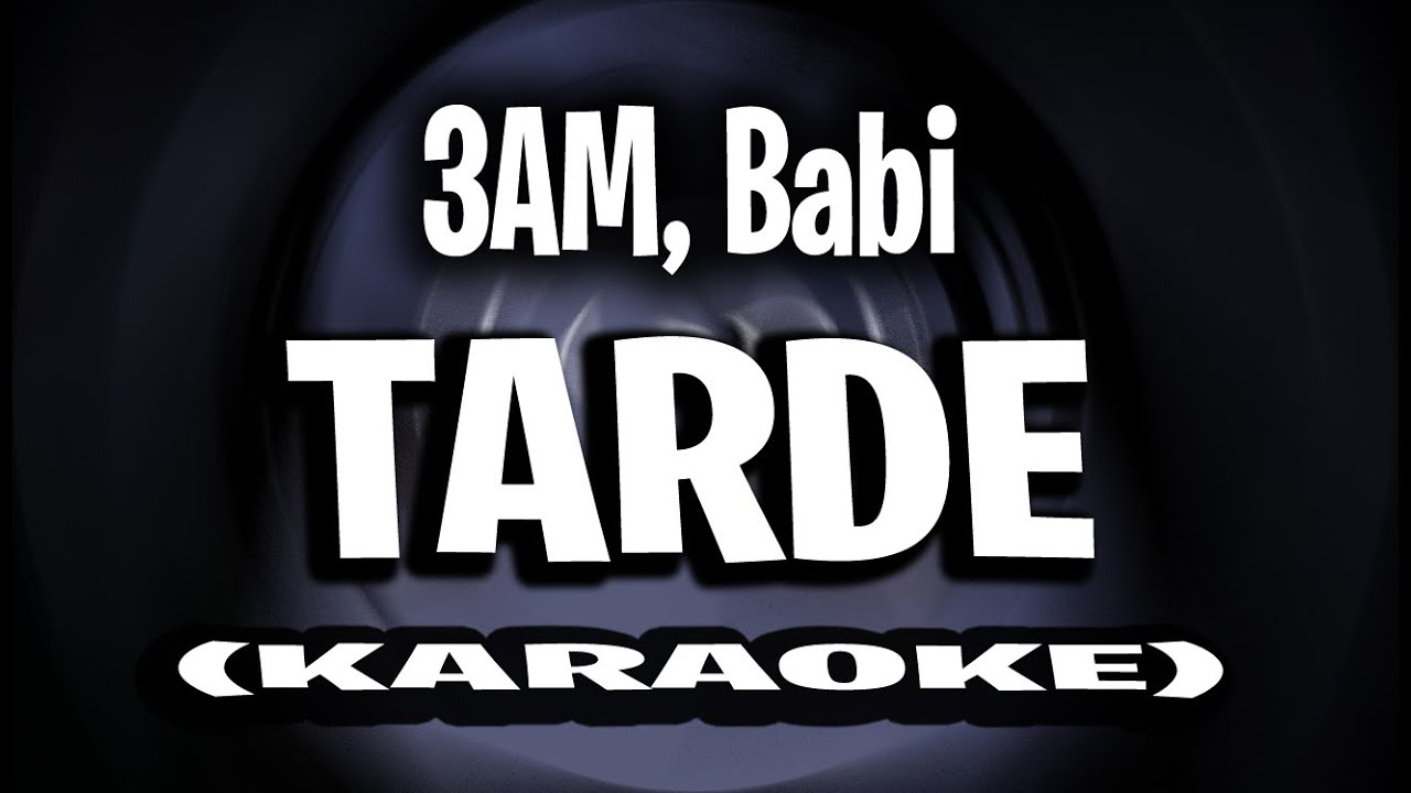 3AM, Babi - Tarde (KARAOKE - INSTRUMENTAL)