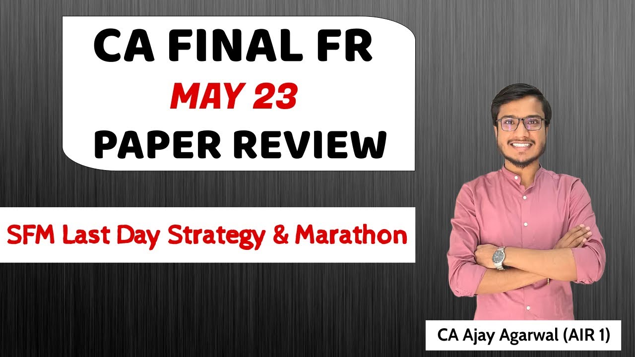 CA FINAL FR MAY 2023 PAPER REVIEW | Last Day Strategy for SFM | By CA Ajay Agarwal AIR 1
