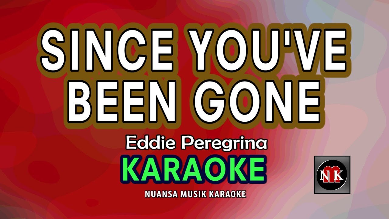 SINCE YOU'VE BEEN GONE [ KARAOKE ] - EDDIE PEREGRINA@nuansamusikkaraoke