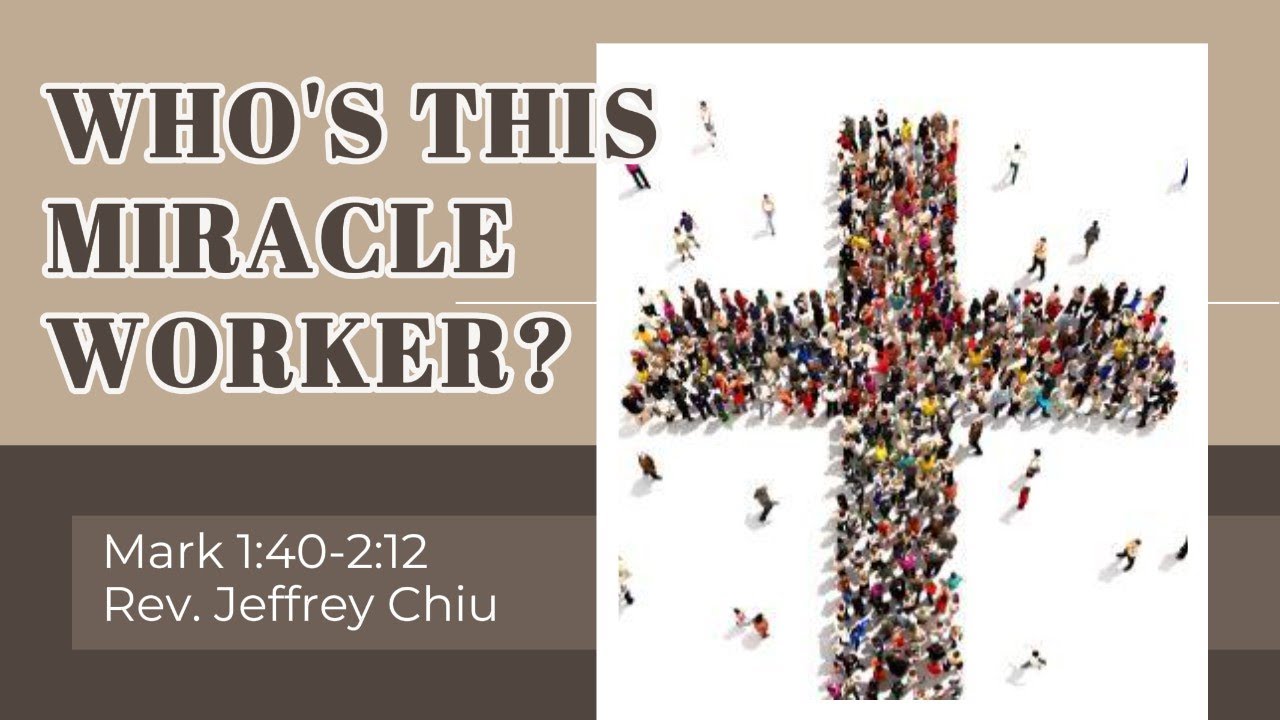 【Who's this Miracle Worker?】 | Rev. Jeffrey Chiu | Mark 1:40-2:12 | Eng Worship Service | 2023-04-02