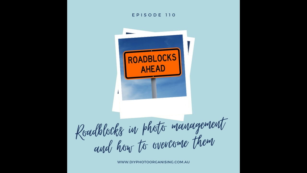 110 | Roadblocks in photo management and how to overcome them