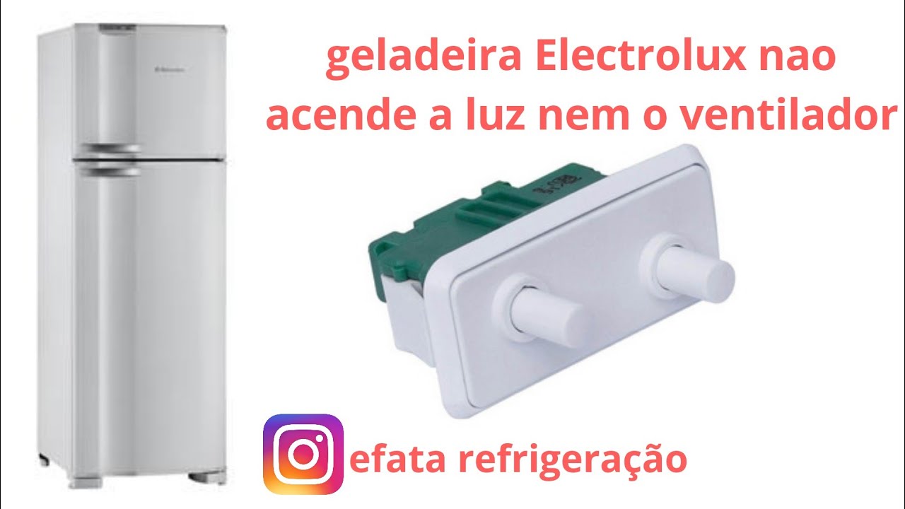 geladeira Electrolux dc 47 nao liga a luz nem o ventilador!!!