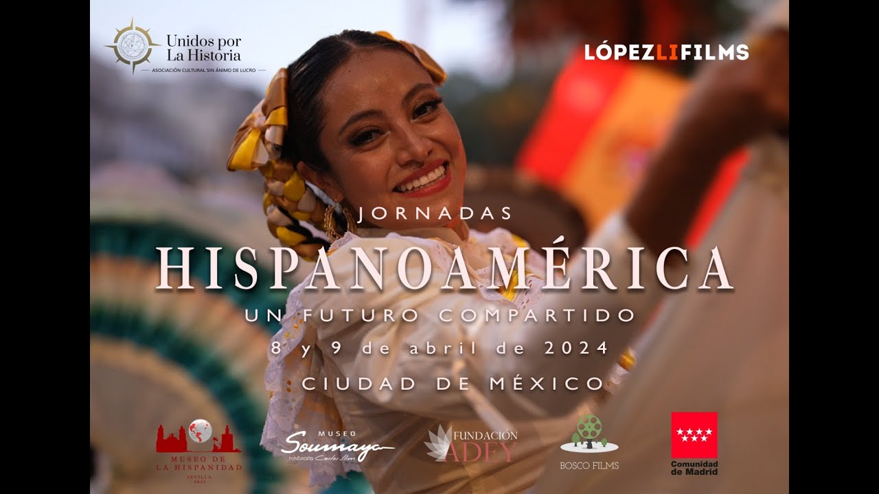 Jornadas 'HISPANOAMÉRICA, un futuro compartido' | Museo Soumaya | Lopezlifilms & UnidosxlaHistoria