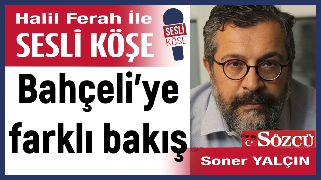 Soner Yal&ccedil;ın: 'Bah&ccedil;eli&rsquo;ye farklı bakış' 24/10/24 Halil Ferah ile Sesli K&ouml;şe