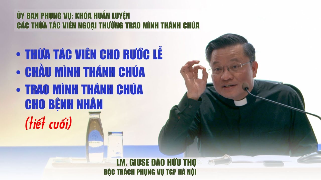 Bài 07 - Giải đáp thắc mắc liên quan đến Thừa tác viên ngoại thường trao Mình Thánh Chúa (tiết cuối)