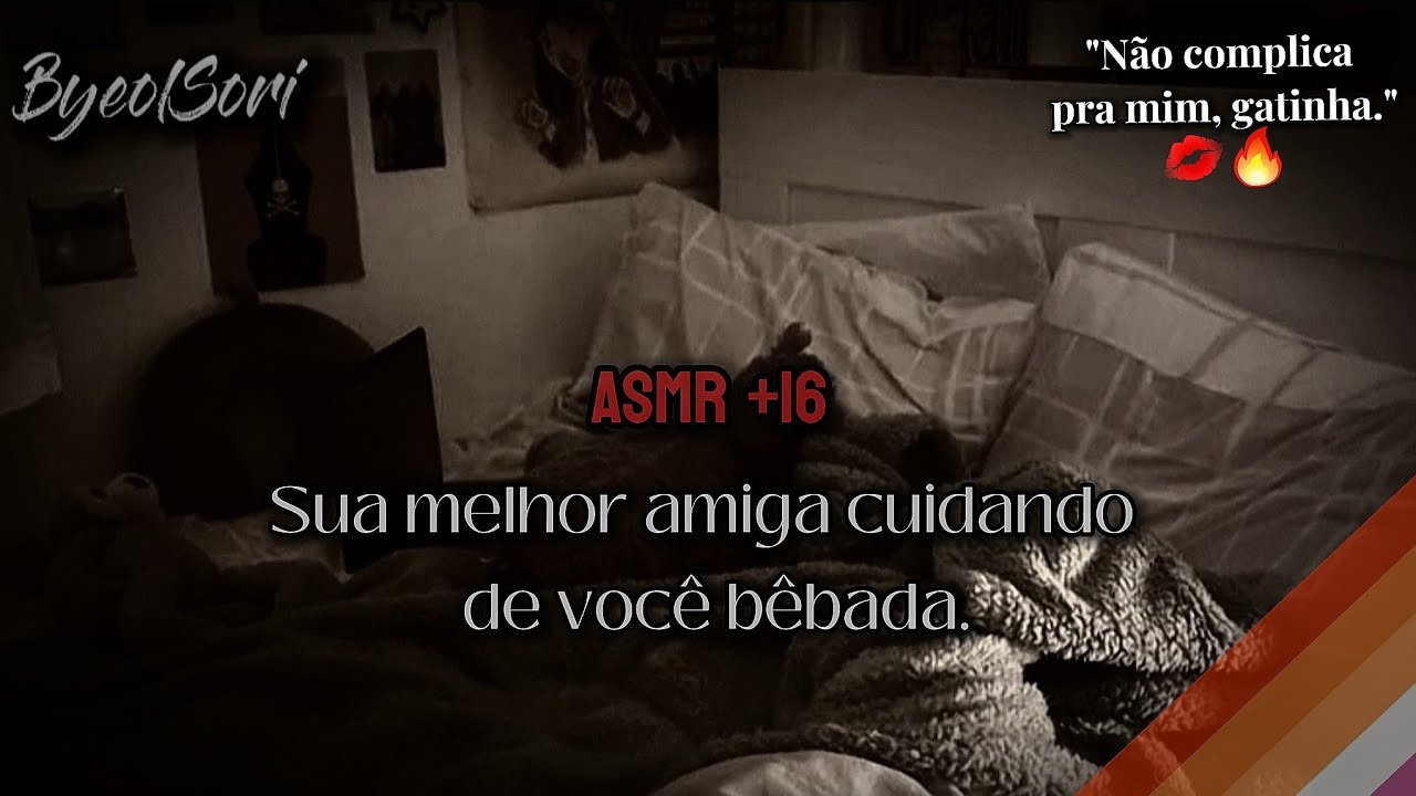 [ASMR LÉSBICO]💋 +¹⁶ Sua melhor amiga cuidado de você bêbada.