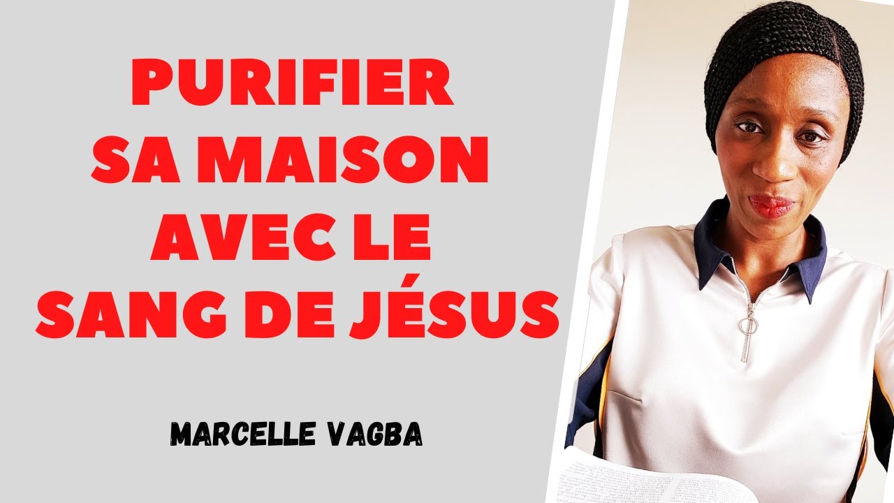 PURIFIER SA MAISON AVEC LE SANG DE JÉSUS / Marcelle VAGBA