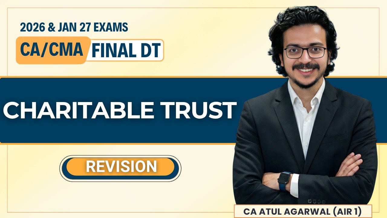 CHARITABLE TRUST Revision | CA/CMA Final DT May/Sep 26 & Jan 27 | CA Atul Agarwal AIR 1