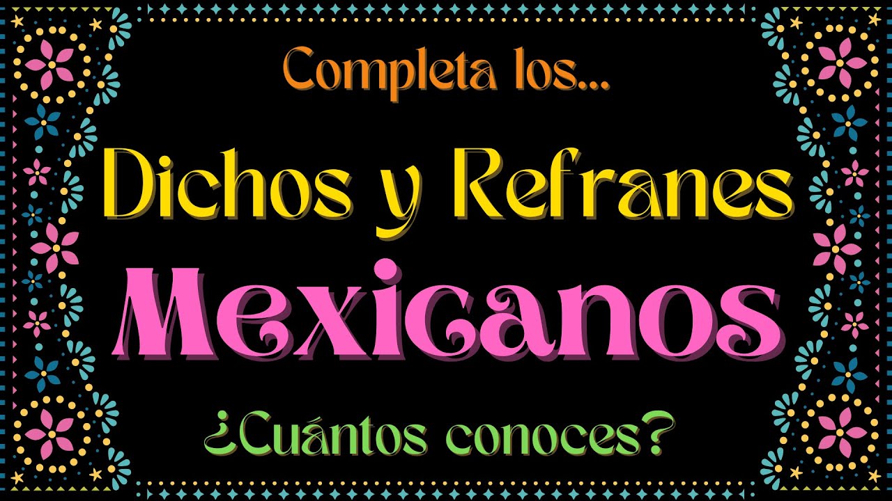 🇲🇽 REFRANES Y DICHOS MEXICANOS. 🇲🇽 | &iquest;CU&Aacute;NTOS TE SABES? | #refranes #refran