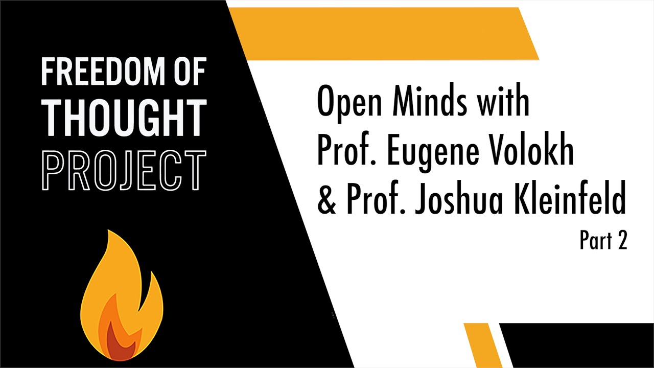 Open Minds with Prof. Eugene Volokh & Prof. Joshua Kleinfeld - Part II