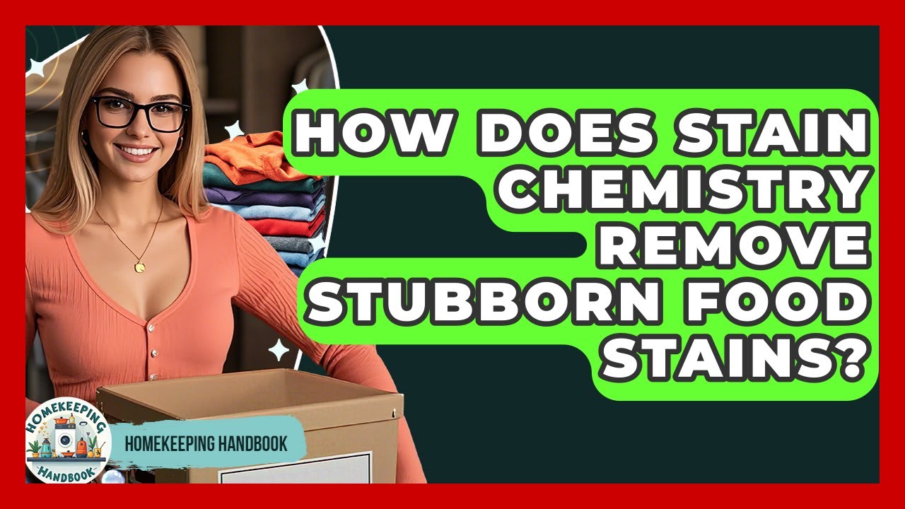How Does Stain Chemistry Remove Stubborn Food Stains? - Homekeeping Handbook