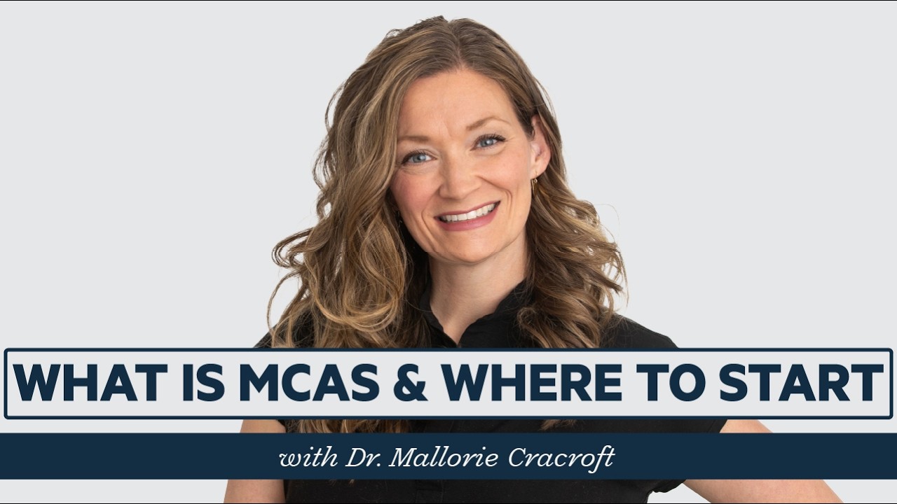 What is MCAS? Where to start with Mast Cell Activation Syndrome with Dr. Mallorie Cracroft