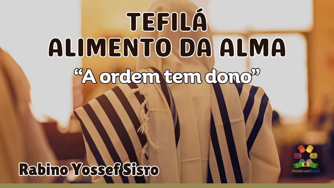Tefilá: Alimento da Alma - A ordem tem dono - Rabino Yossef Sisro - Hidabroot Brasil (2025)