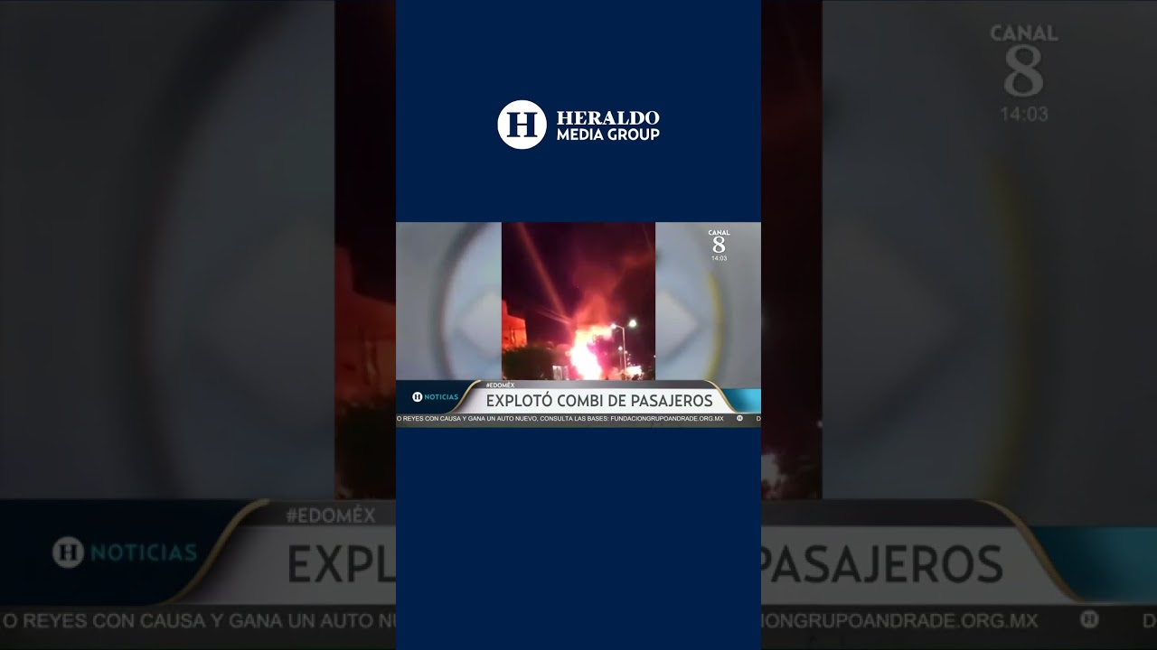 &iexcl;De no creerse! Combi explota y arde en llamas en Chicoloapan Estado de M&eacute;xico