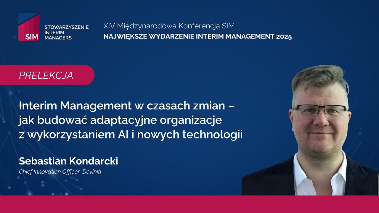 INTERIM MANAGEMENT W CZASACH ZMIAN – JAK BUDOWAĆ ADAPTACYJNE ORGANIZACJE Z WYKORZYSTANIEM AI...