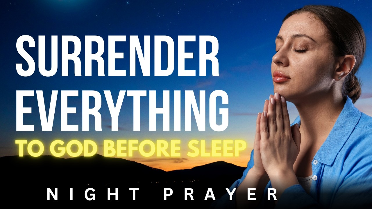 Powerful Night Prayer Before You Sleep | Lord, I Surrender Everything to You Tonight