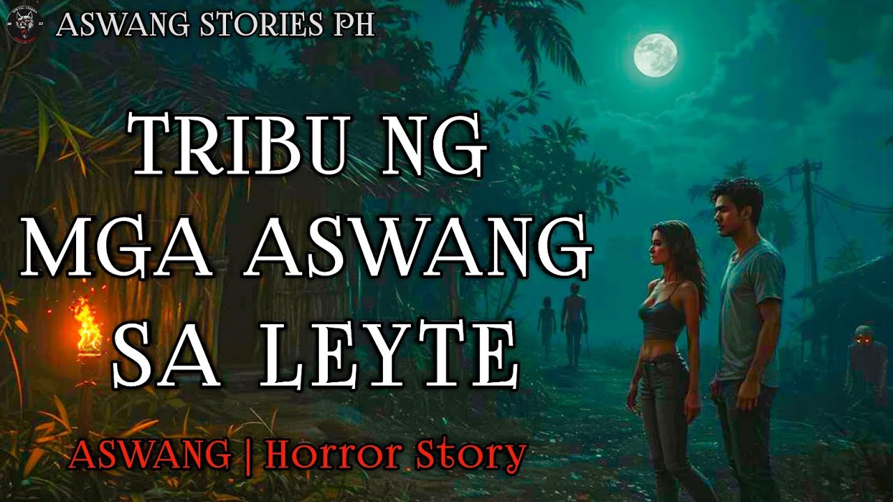 TRIBO NG MGA ASWANG SA LEYTE Kwentong Aswang | True Story