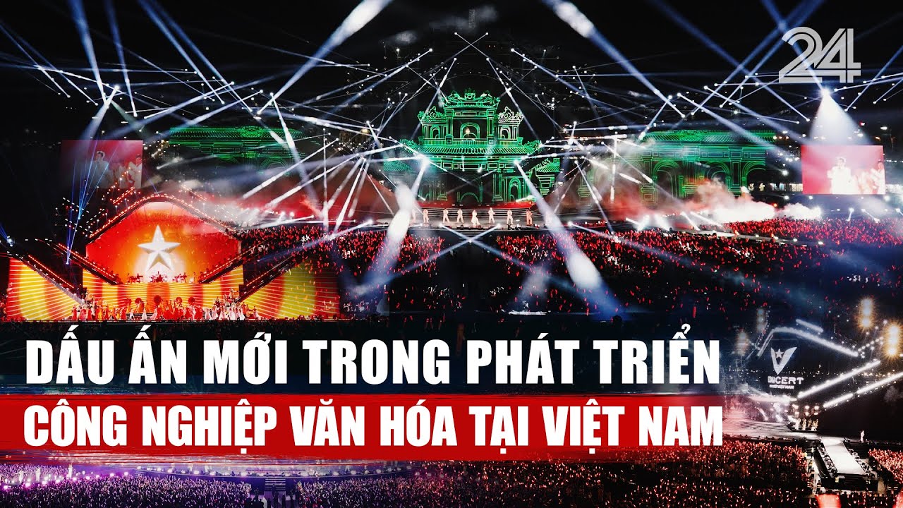 Dấu ấn mới trong phát triển công nghiệp văn hóa tại Việt Nam | VTV24