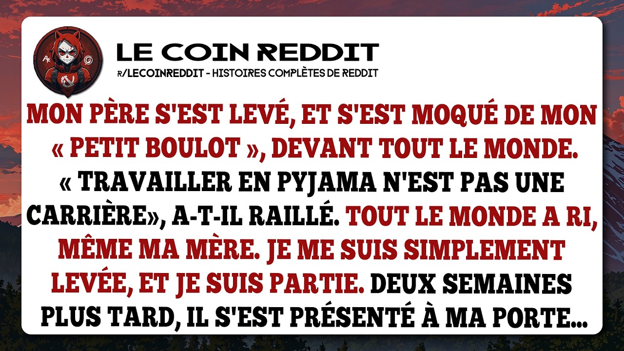 Mon père s'est levé, et s'est moqué de mon « petit boulot », devant tout le monde. «Travailler en...