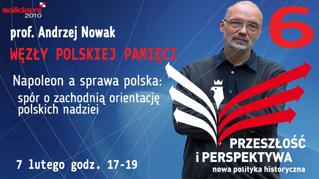 prof. Andrzej Nowak - Napoleon a sprawa polska: sp&oacute;r o zachodnią orientację polskich nadziei