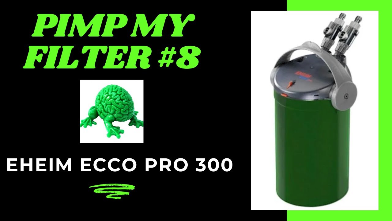 Pimp My Filter #8 - Eheim Ecco Pro 300 / 2233 Canister Filter