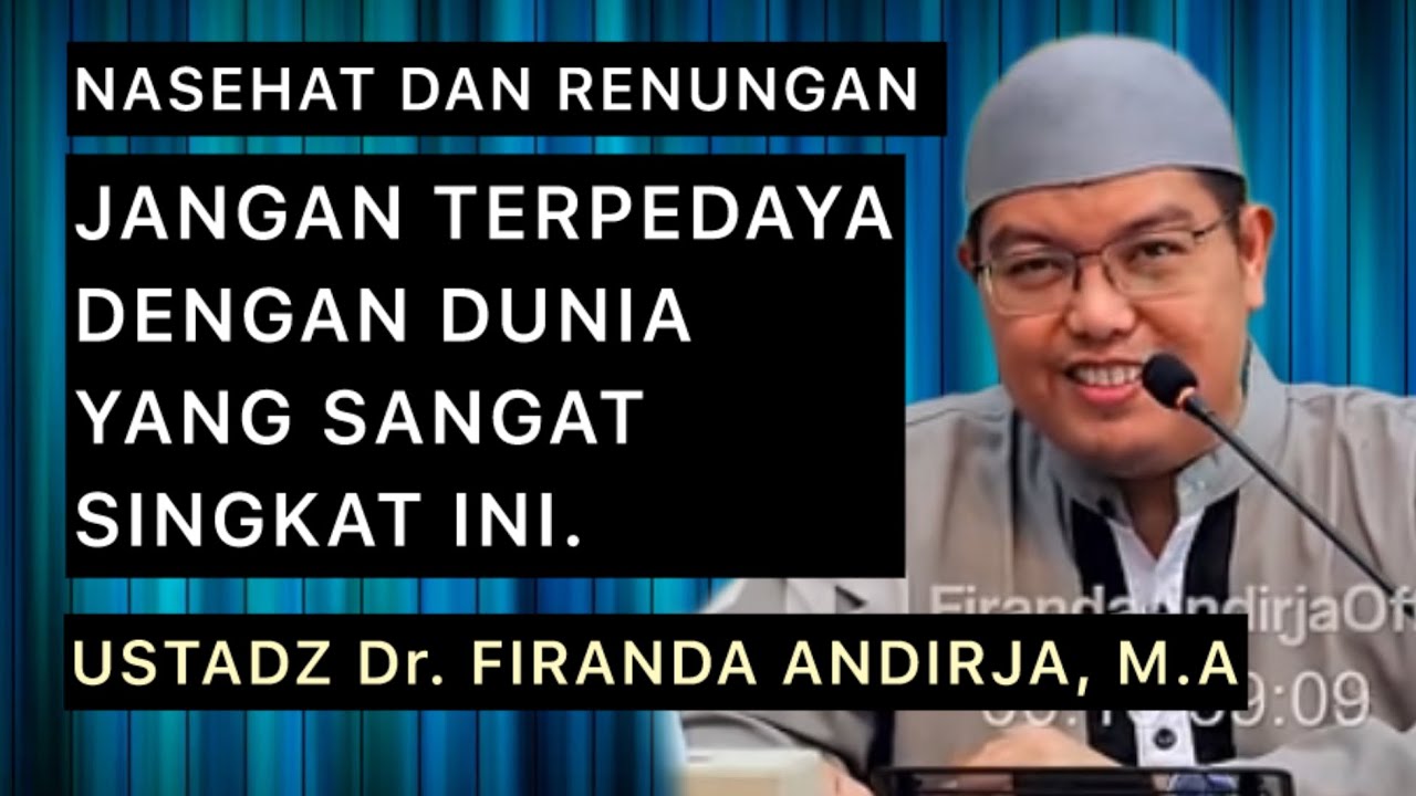 JANGAN TERPEDAYA DENGAN DUNIA YANG SANGAT SINGKAT INI - USTADZ Dr. FIRANDA ANDIRJA, M.A