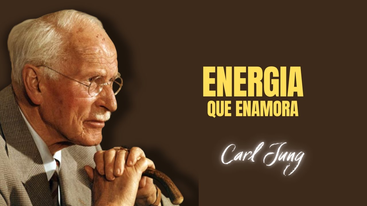 La ENERGIA Que Enamora. Carl Jung