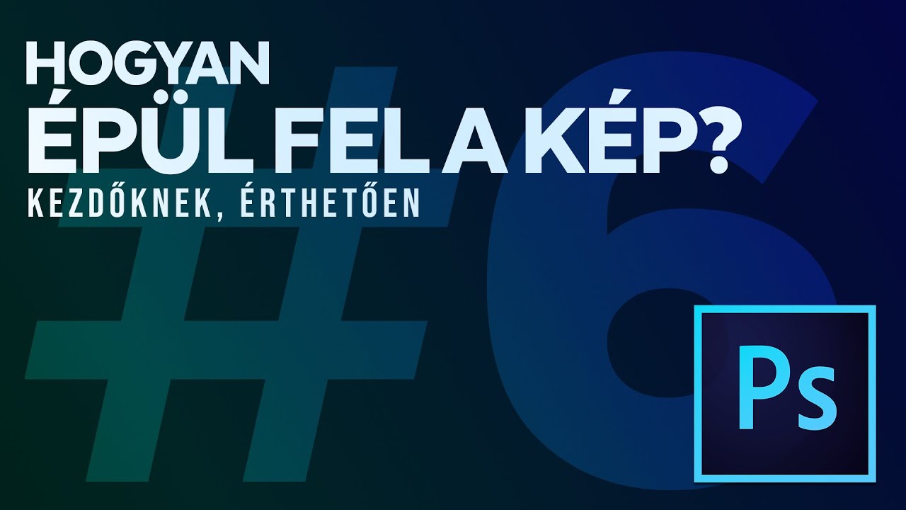 Photoshop kezdőknek (6. rész) - Miből épül fel A KÉP?