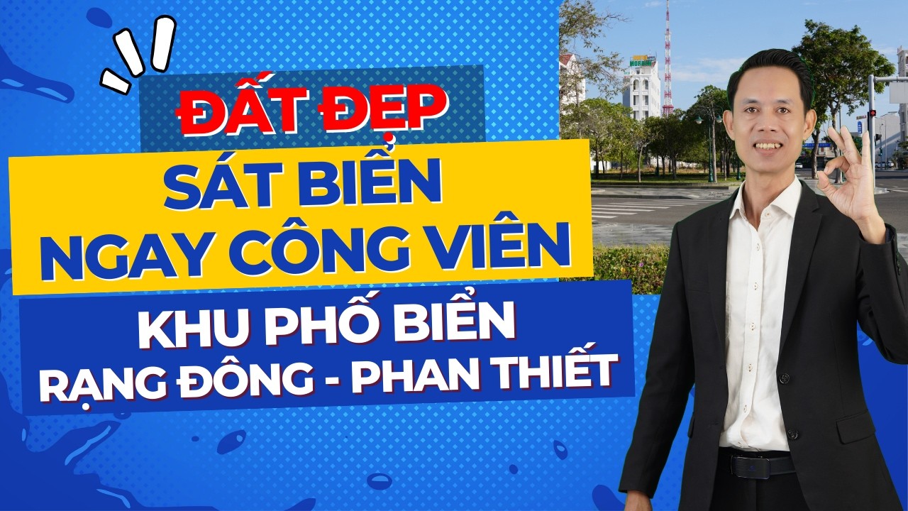 Đất Đẹp Sát Biển Phan Thiết - Đối Diện Công Viên, Khu phố biển Rạng Đông xịn sò | Hiệp Bất Động Sản