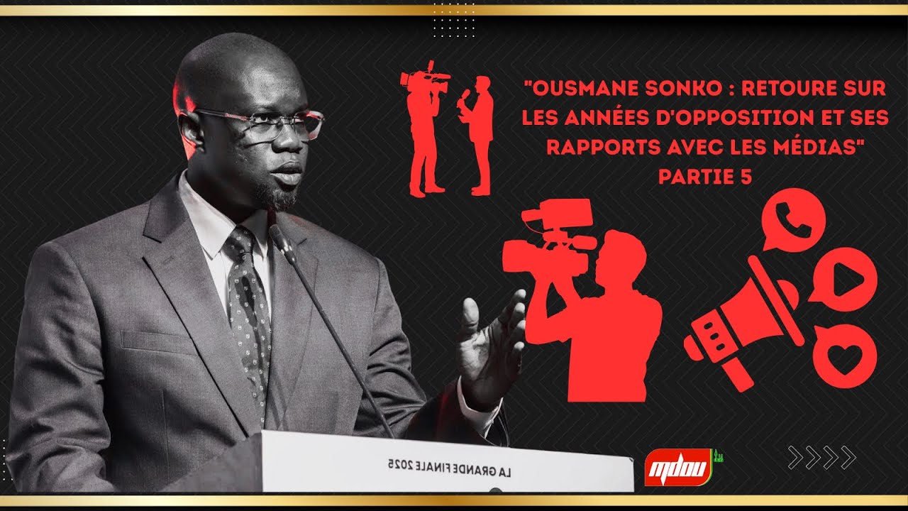 "Ousmane Sonko : RETOURE sur les années d'opposition et ses rapports avec les médias" PARTIE 5