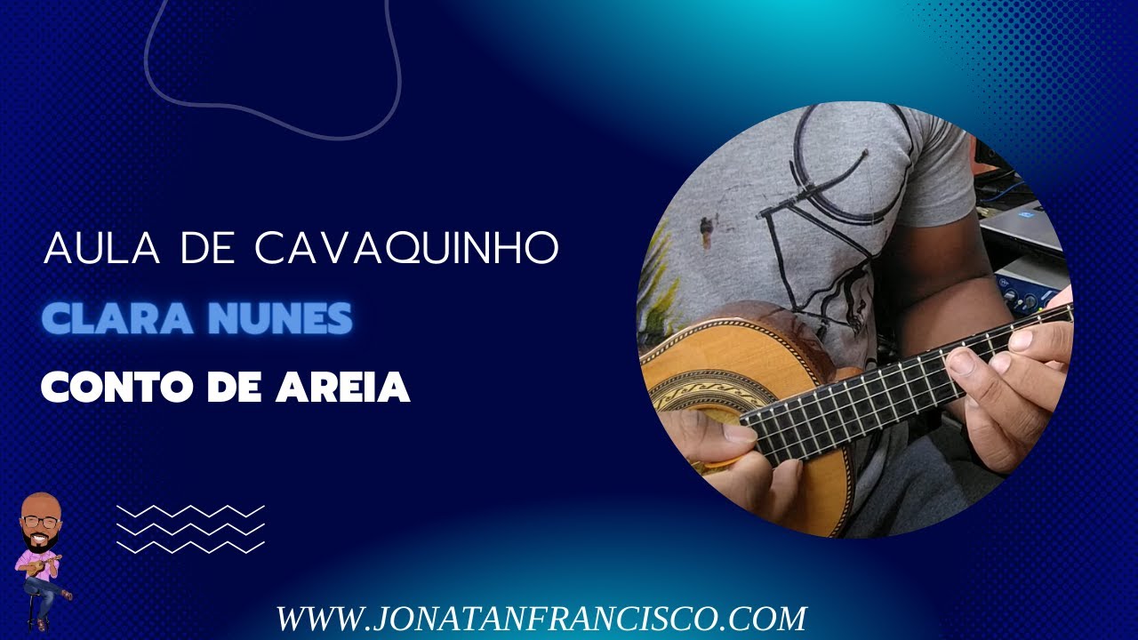 CONTO DE AREIA - CLARA NUNES ( AULA DE CAVAQUINHO )